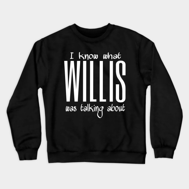 What Willis was talking about Crewneck Sweatshirt by Retrostuff